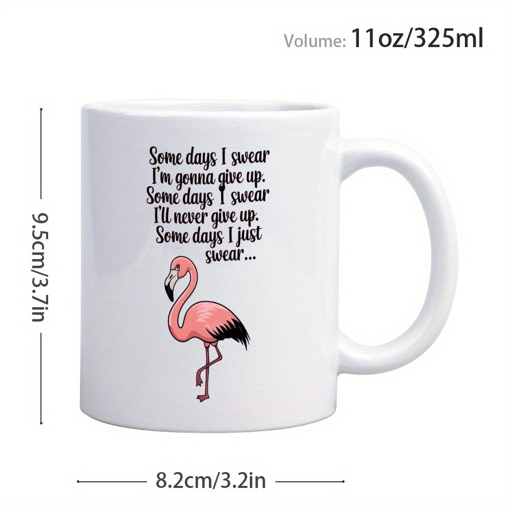 Tailorly White Ceramic 11 oz Mug - Some Days I Swear Im Gonna Give Up Some Days I Swear Ill Never Give Up Some Days I Just Swear Graceful Pink Bird Standing Tall