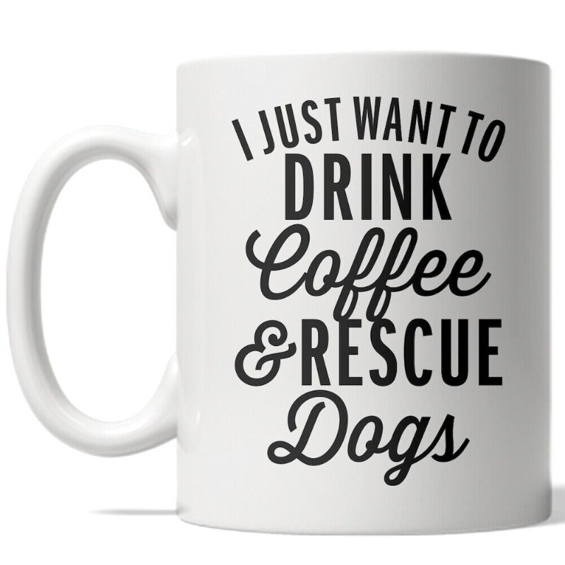 Tailorly White Ceramic 11 oz Mug - I Just Want To Drink Coffee Rescue Dogs Elegant White Ceramic Texture With Bold Black Artistic Typography Style Mug