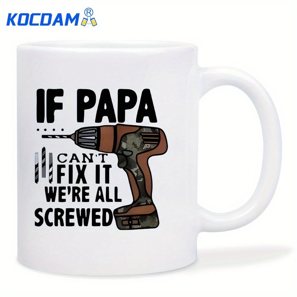 Tailorly White Ceramic 11 oz Mug - If Papa Cant Fix It Were All Screwed Industrial Electric Power Tool Among Sharp Metal Handheld Drill Bits Drill