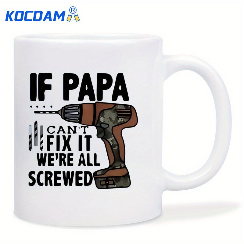 Tailorly White Ceramic 11 oz Mug - If Papa Cant Fix It Were All Screwed Industrial Electric Power Tool Among Sharp Metal Handheld Drill Bits Drill