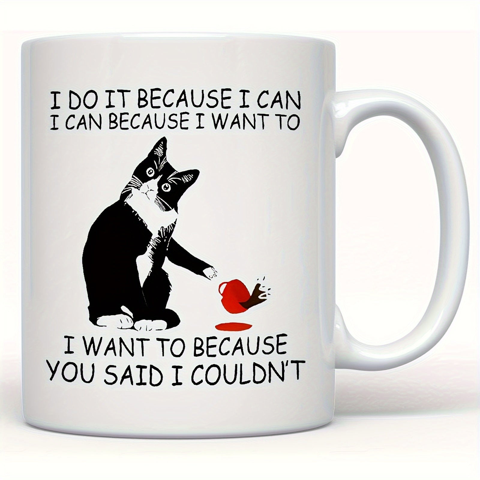 Tailorly White Ceramic 11 oz Mug - I Do It Because I Can I Can Because I Want To I Want To Because You Said I Couldnt Sassy Black And White Tuxedo Cat Spilling A