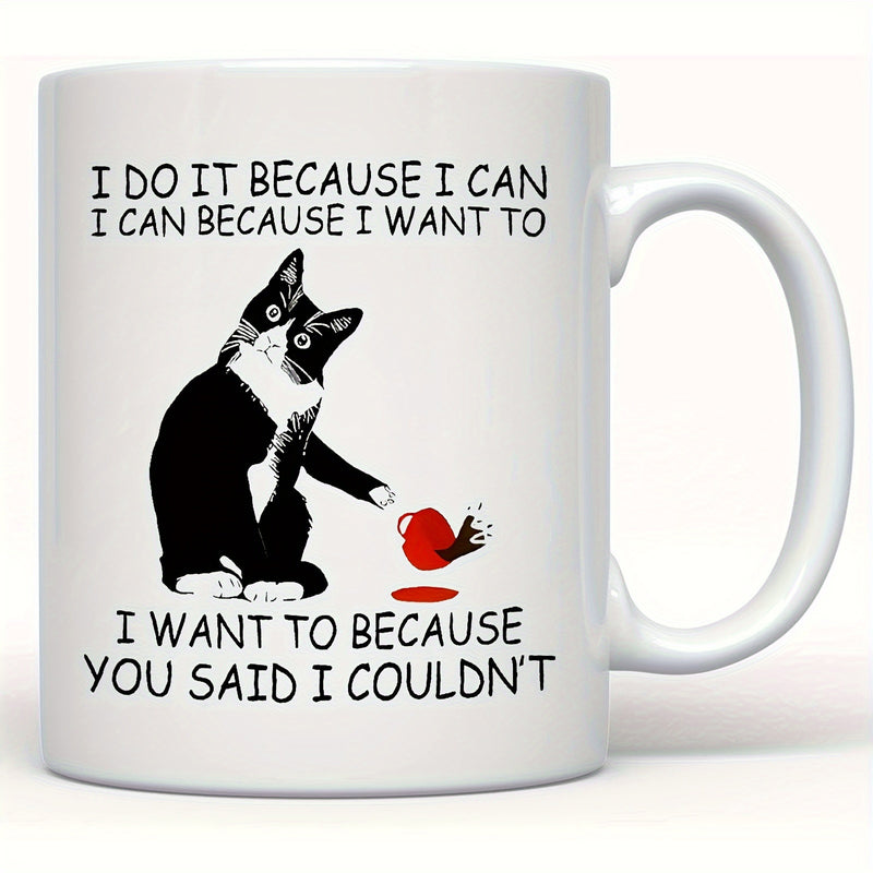 Tailorly White Ceramic 11 oz Mug - I Do It Because I Can I Can Because I Want To I Want To Because You Said I Couldnt Sassy Black And White Tuxedo Cat Spilling A