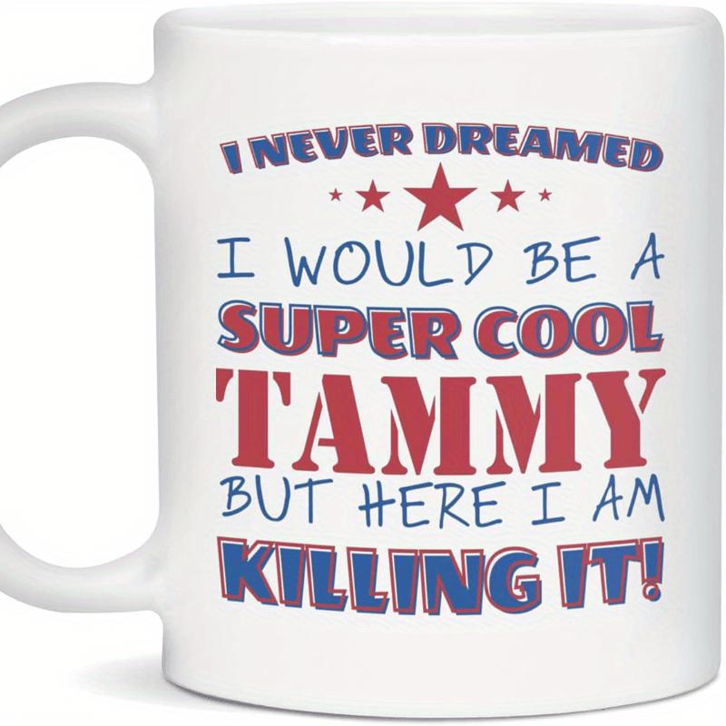 Tailorly White Ceramic 11 oz Mug - I Never Dreamed I Would Be A Super Cool Tammy But Here I Am Killing It Vibrant Red Stars Arranged Neatly Above Bold Colorful