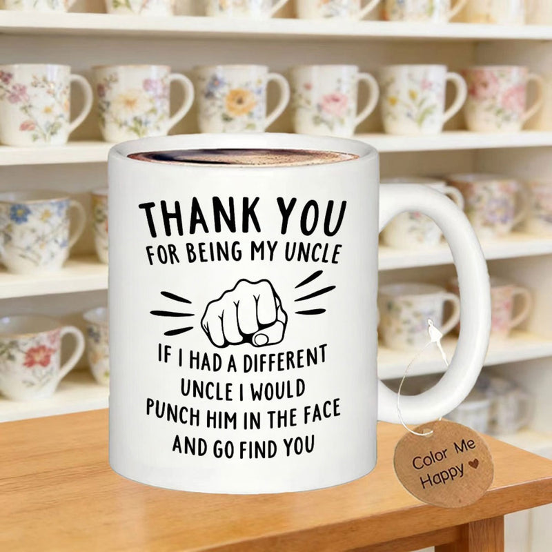 Tailorly White Ceramic 11 oz Mug - Thank You For Being My Uncle If I Had A Different Uncle I Would Punch Him In The Face And Go Find You Minimalist Black Ink
