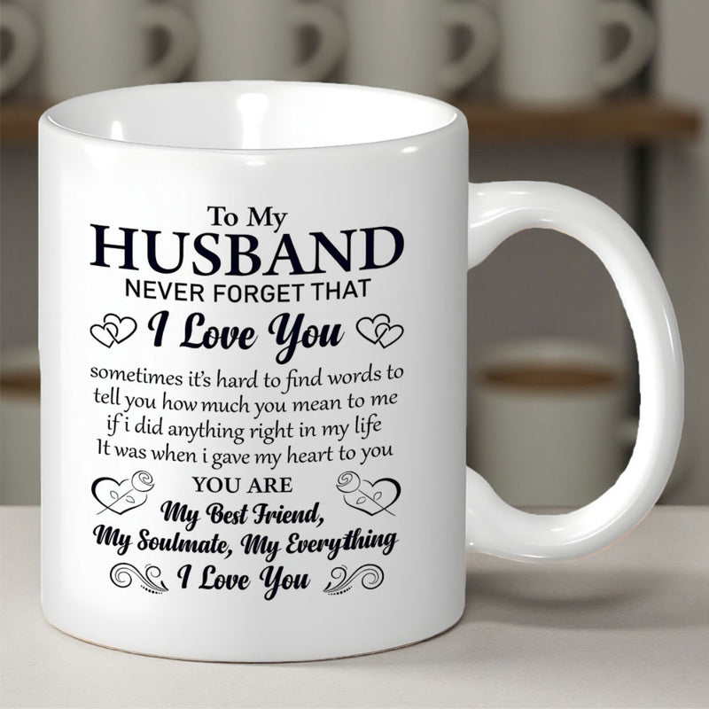 Tailorly White Ceramic 11 oz Mug - To My Husband Never Forget That I Love You You Are My Best Friend My Soulmate My Everything I Love You Minimalist With Delicate