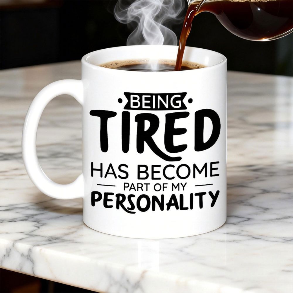 Tailorly White Ceramic 11 oz Mug - Being Tired Has Become Part Of My Personality Minimalist White Ceramic Kitchenware With Bold Black Typography Quote Coffee Mug