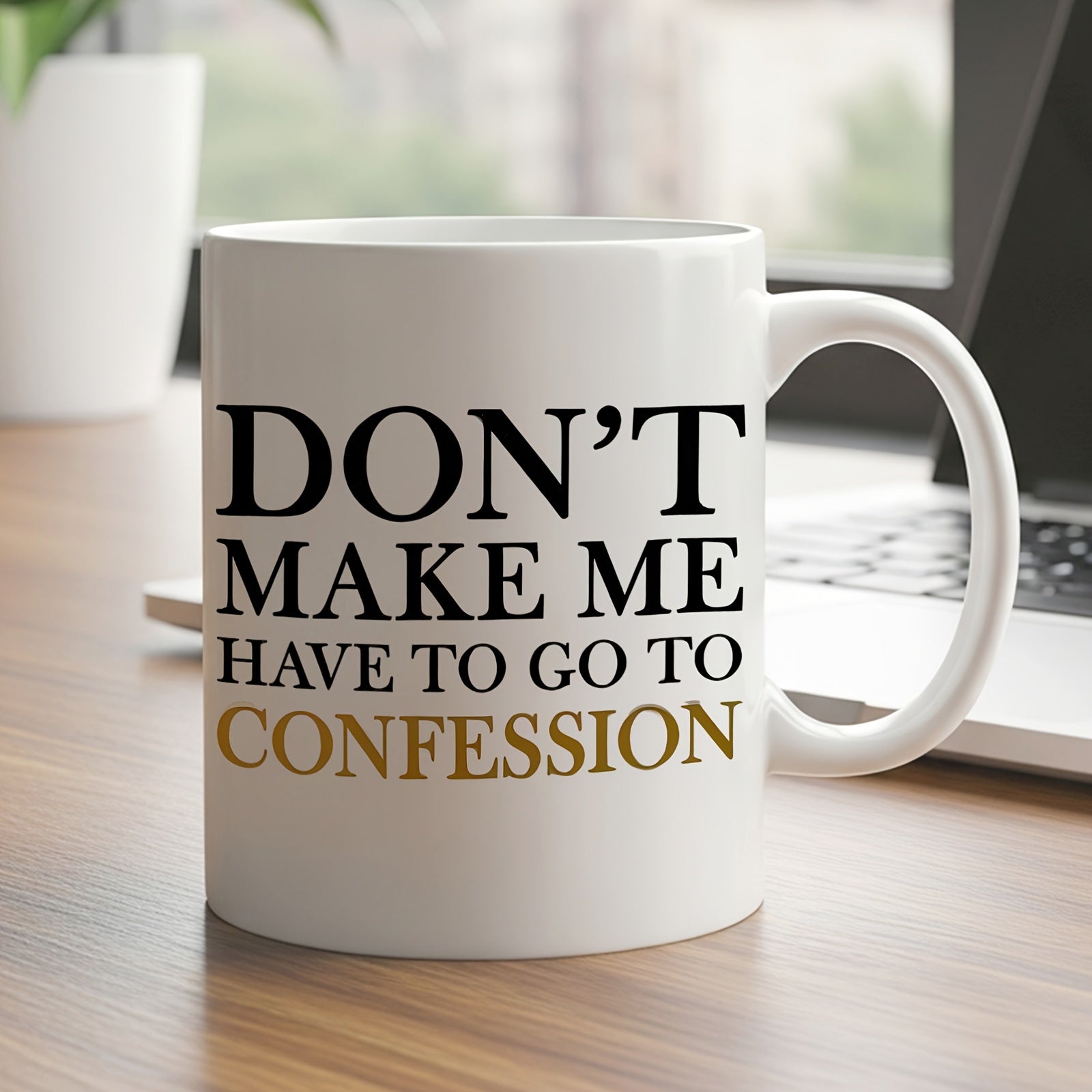 Tailorly White Ceramic 11 oz Mug - Don't Make Me Have To Go To Confession Bold Black And Gold Typographic Script Printed On A Minimalist