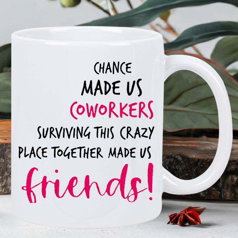 Tailorly White Ceramic 11 oz Mug - Chance Made Us Coworkers Surviving This Crazy Place Together Made Us Friends Minimalist White Ceramic Vessel Displaying Bold