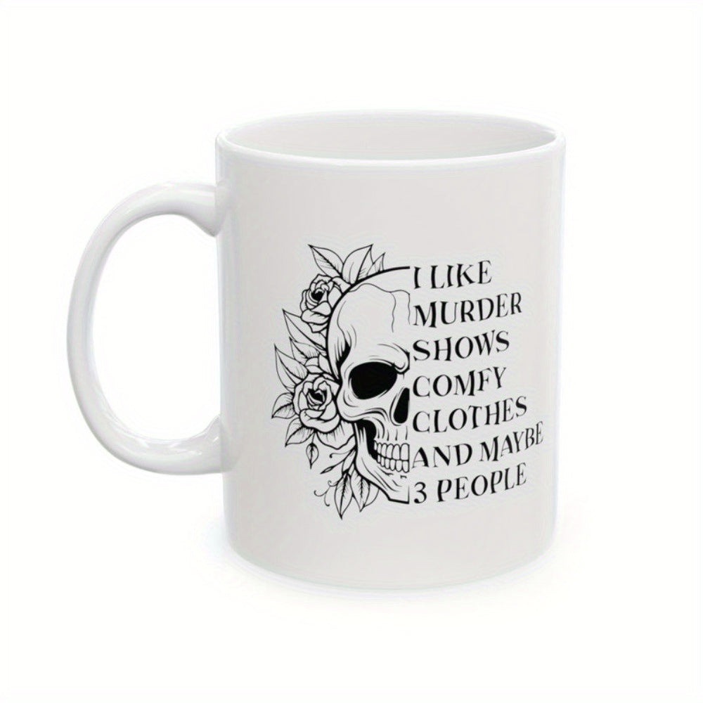Tailorly White Ceramic 11 oz Mug - I Like Murder Shows Comfy Clothes And Maybe 3 People Detailed Line Art Drawing Of Roses Blooming Next To A Half Skull