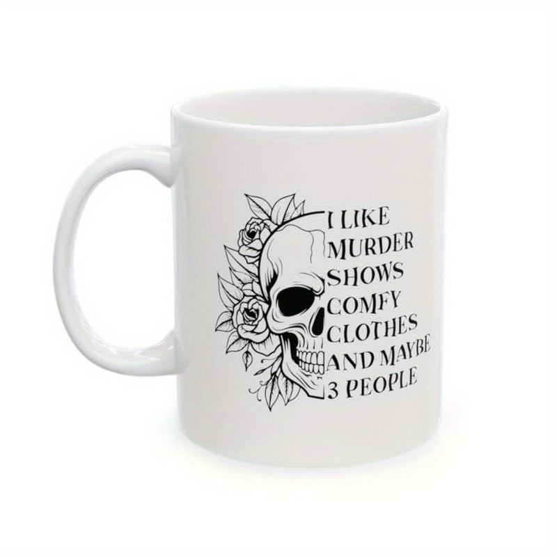 Tailorly White Ceramic 11 oz Mug - I Like Murder Shows Comfy Clothes And Maybe 3 People Detailed Line Art Drawing Of Roses Blooming Next To A Half Skull