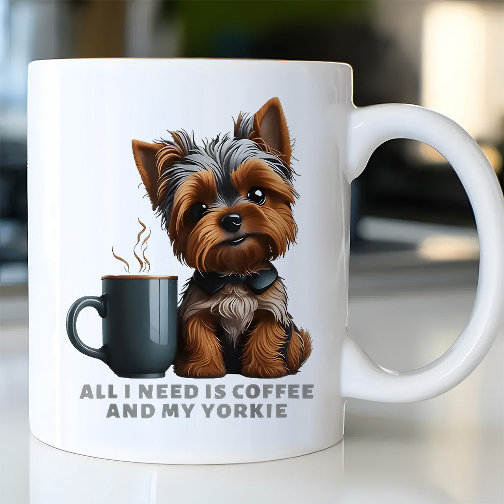Tailorly White Ceramic 11 oz Mug - All I Need Is Coffee And My Yorkie Adorable Furry Dog Sitting Beside A Steaming Hot Mug Yorkie