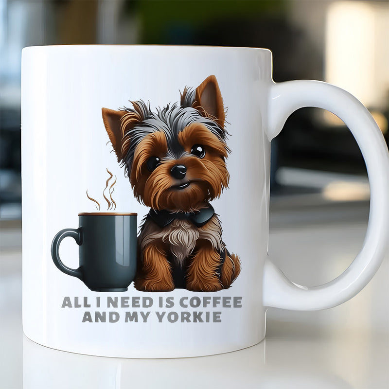 Tailorly White Ceramic 11 oz Mug - All I Need Is Coffee And My Yorkie Adorable Furry Dog Sitting Beside A Steaming Hot Mug Yorkie