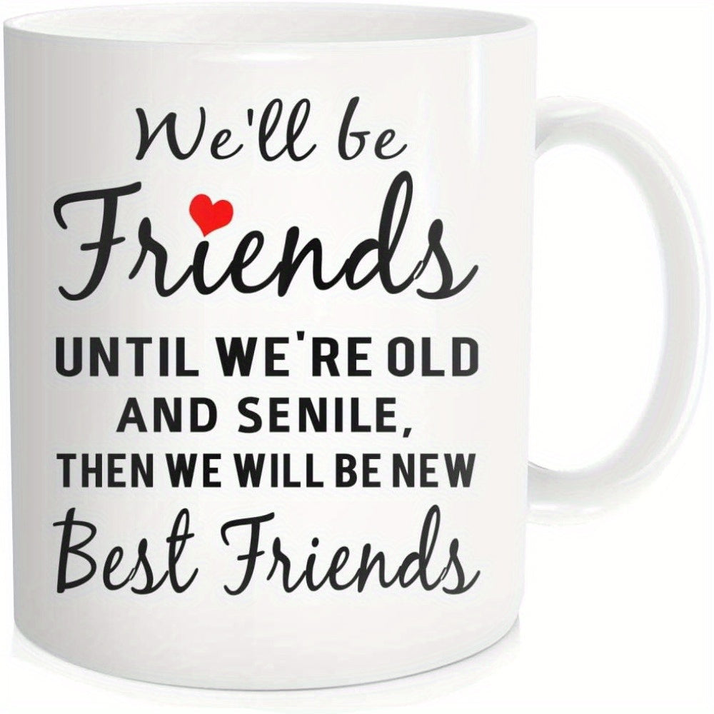 Tailorly White Ceramic 11 oz Mug - Well Be Friends Until Were Old And Senile Then We Will Be New Best Friends Elegant Black Script Typography With A Small Red
