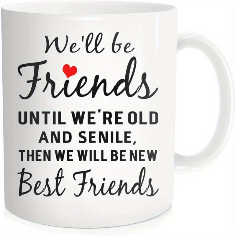 Tailorly White Ceramic 11 oz Mug - Well Be Friends Until Were Old And Senile Then We Will Be New Best Friends Elegant Black Script Typography With A Small Red
