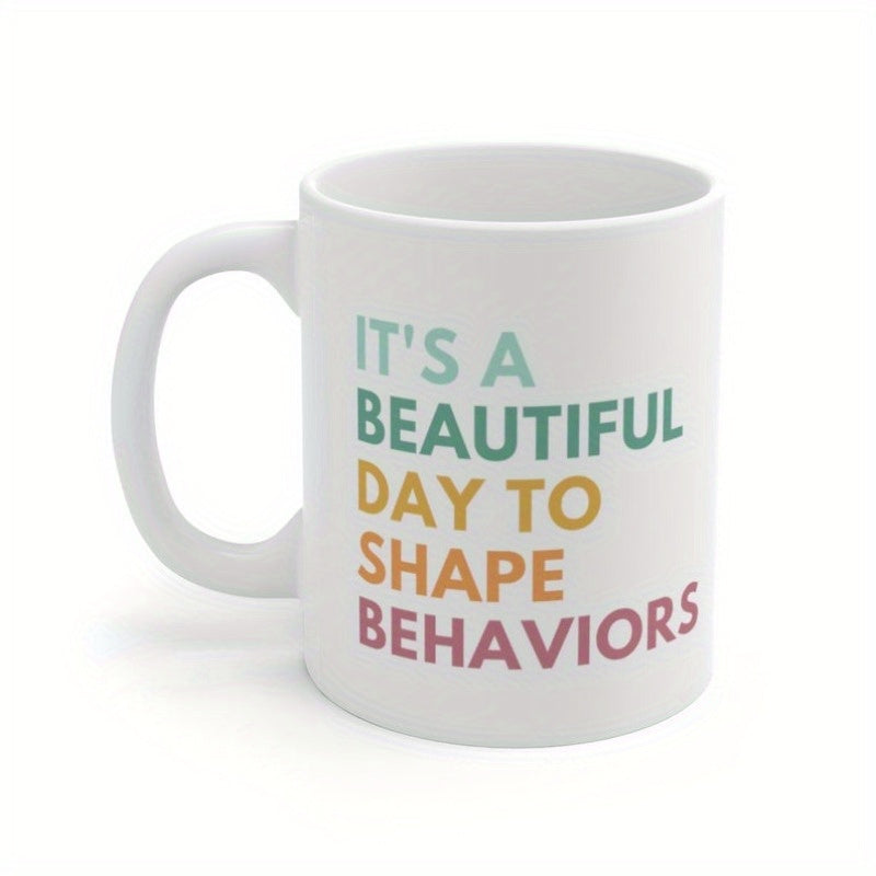 Tailorly White Ceramic 11 oz Mug - Its A Beautiful Day To Shape Behaviors Clean Minimalist Colorful Typography Style Centered Within A Plain White Background