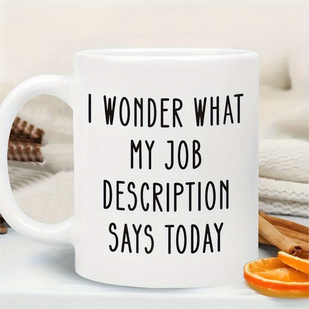 Tailorly White Ceramic 11 oz Mug - I Wonder What My Job Description Says Today Minimalist Black Letters Printed On A Smooth Ceramic Surface Mug