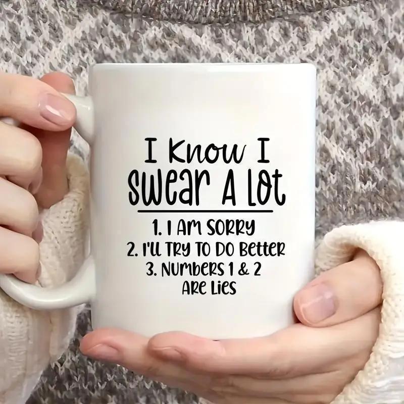 Tailorly White Ceramic 11 oz Mug - I Know I Swear A Lot I Am Sorry Ill Try To Do Better Numbers 1 2 Are Lies Minimalist White Background With Bold Black Humorous