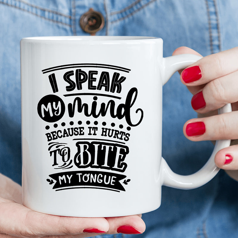 Tailorly White Ceramic 11 oz Mug - I Speak My Mind Because It Hurts To Bite My Tongue Artistic Typography Design Featuring Elegant Script And Bold Banner Mug