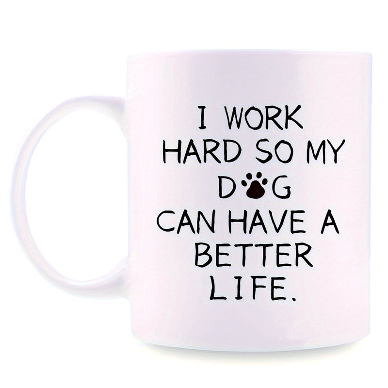 Tailorly White Ceramic 11 oz Mug - I Work Hard So My Dog Can Have A Better Life Minimalist Small Black Dog Paw Print Among Simple Text Elements Mug
