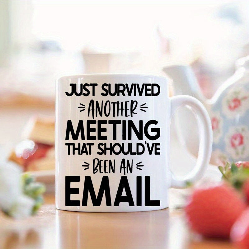 Tailorly White Ceramic 11 oz Mug - Just Survived Another Meeting That Shouldve Been An Email Bold Black Lettering Accented By Simple Lines Over A White Surface Mug