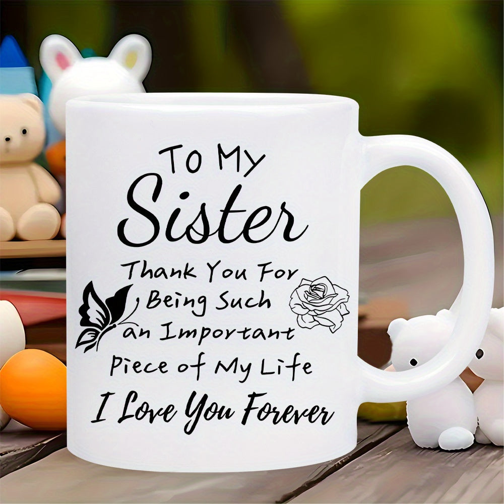 Tailorly White Ceramic 11 oz Mug - To My Sister Thank You For Being Such An Important Piece Of My Life I Love You Forever Elegant Hand Drawn Rose Accenting