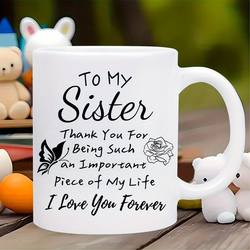 Tailorly White Ceramic 11 oz Mug - To My Sister Thank You For Being Such An Important Piece Of My Life I Love You Forever Elegant Hand Drawn Rose Accenting
