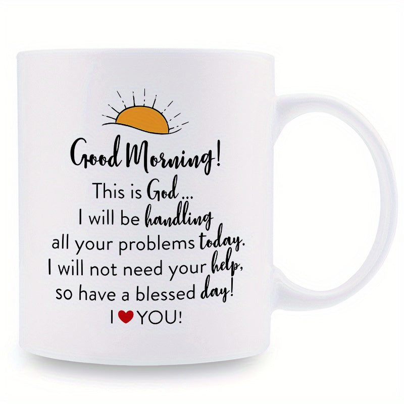 Tailorly White Ceramic 11 oz Mug - Good Morning This Is God I Will Be Handling All Your Problems Today I Will Not Need Your Help So Have A Blessed Day I You