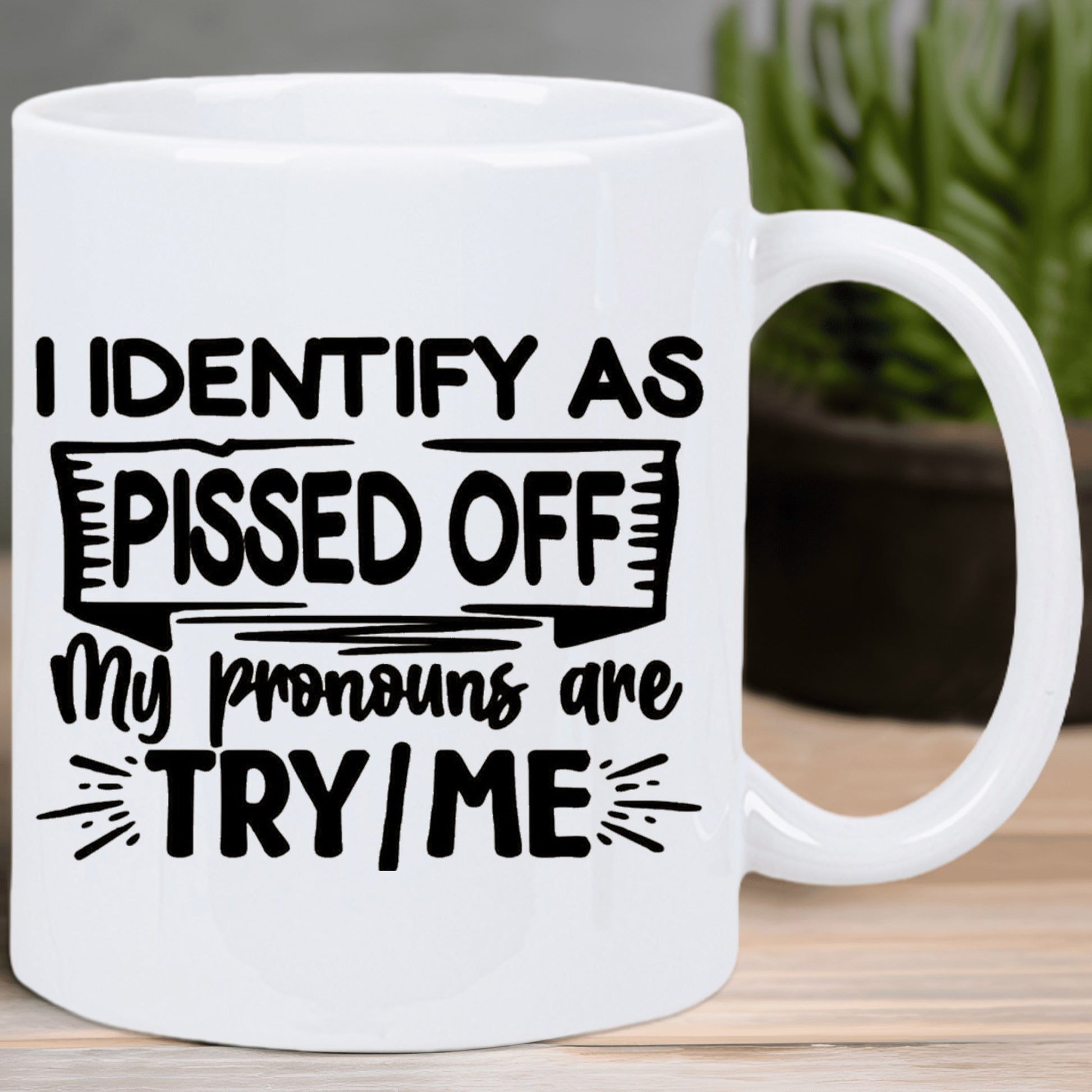 Tailorly White Ceramic 11 oz Mug - I Identify As Pissed Off My Pronouns Are Try Me Sarcastic Humorous Text Design On A Minimalist