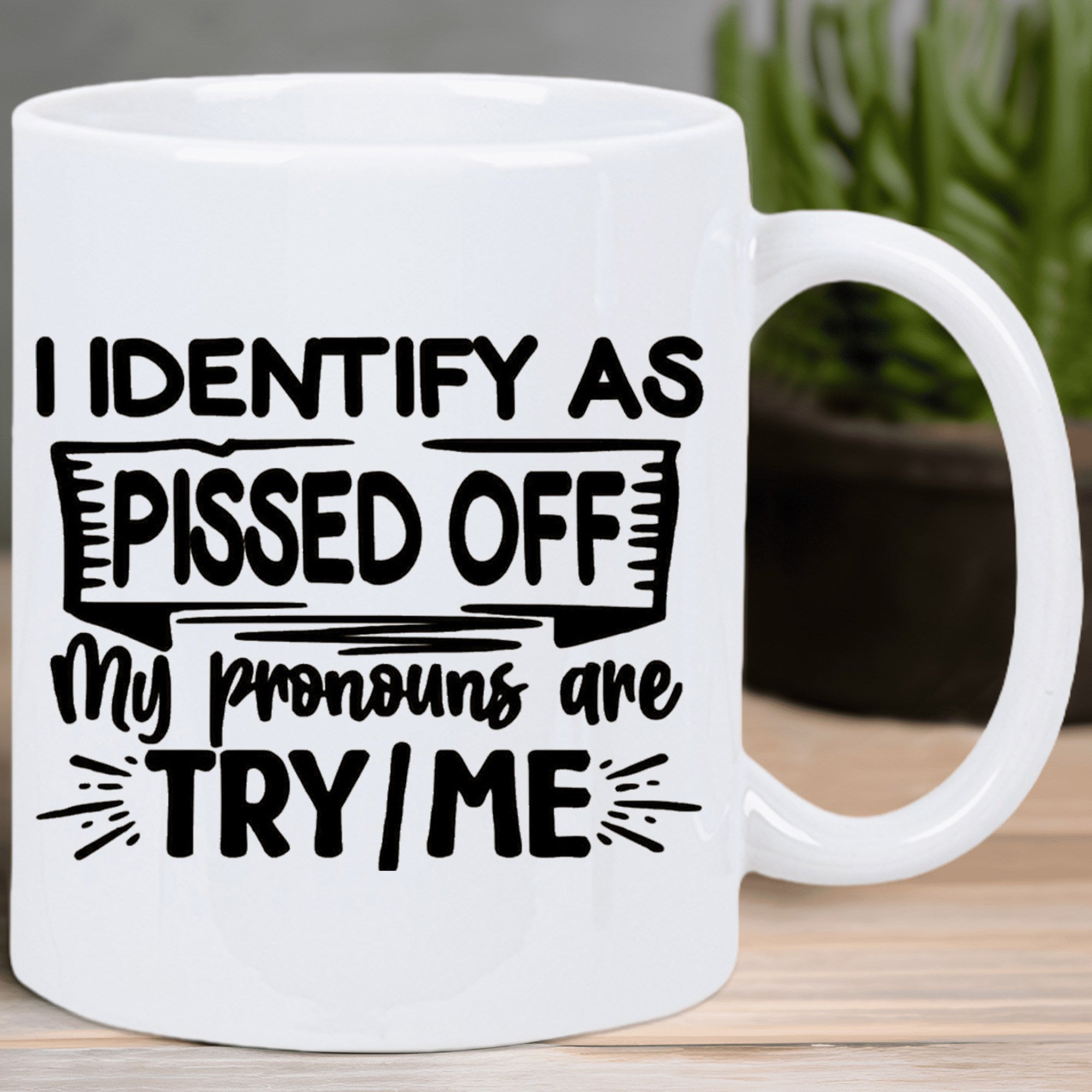 Tailorly White Ceramic 11 oz Mug - I Identify As Pissed Off My Pronouns Are Try Me Sarcastic Humorous Text Design On A Minimalist