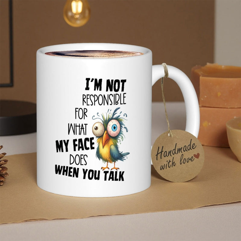 Tailorly White Ceramic 11 oz Mug - Im Not Responsible For What My Face Does When You Talk Colorful Messy Feathered Creature With Big Bulging Eyes Bird