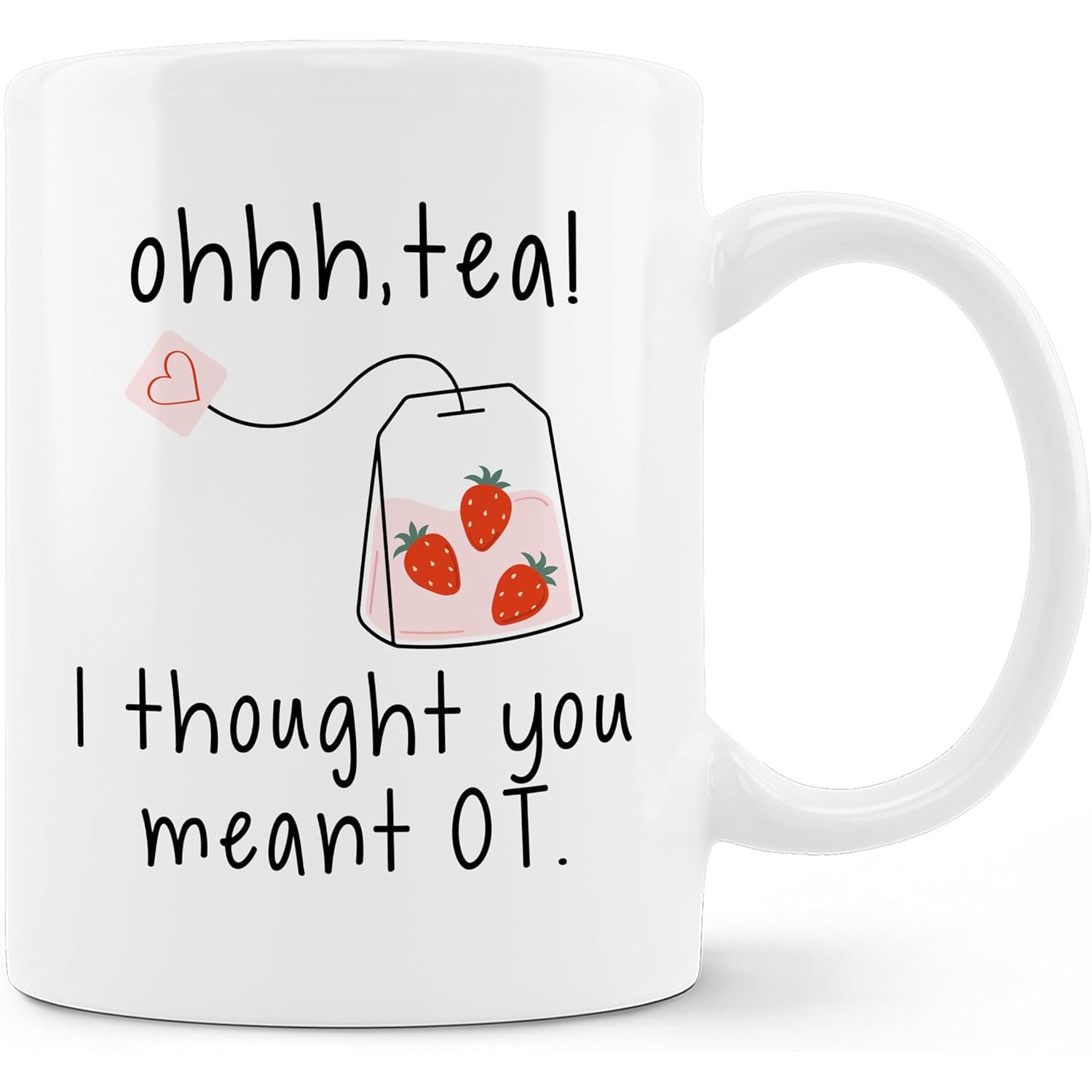 Tailorly White Ceramic 11 oz Mug - Ohhh Tea I Thought You Meant OT Hand Drawn Tea Bag Featuring Red Strawberries And A Pink Heart Teabag
