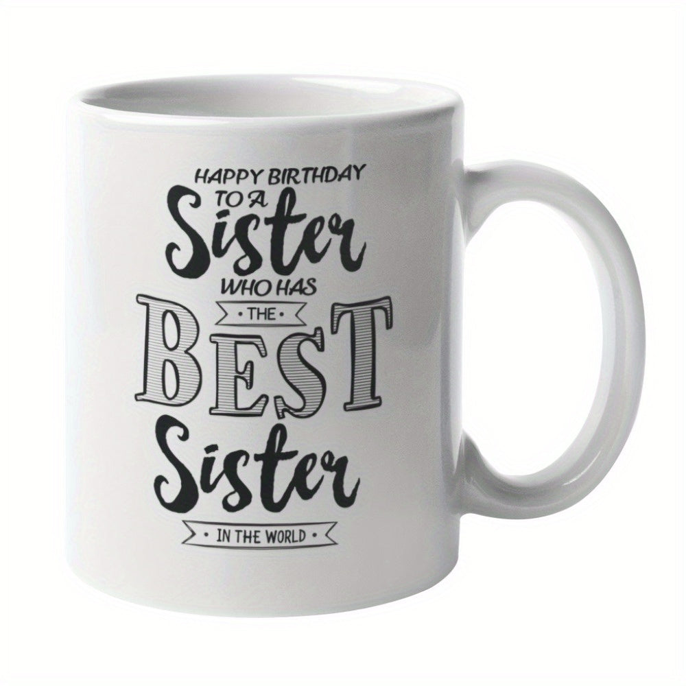 Tailorly White Ceramic 11 oz Mug - Happy Birthday To A Sister Who Has The Best Sister In The World Elegant White Ceramic Vessel With Artistic Script Lettering And