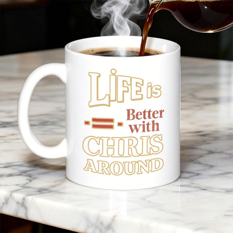 Tailorly White Ceramic 11 oz Mug - Life Is Better With Chris Around Elegant White Ceramic Featuring Steaming Hot Dark Coffee Mug
