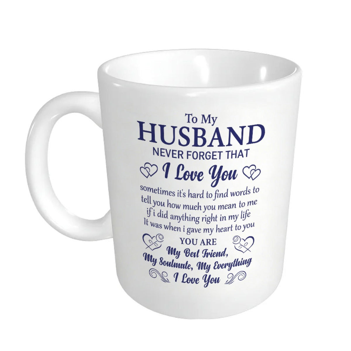 Tailorly White Ceramic 11 oz Mug - To My Husband Never Forget That I Love You You Are My Best Friend My Soulmate My Everything Dark Blue Elegant Script Featuring