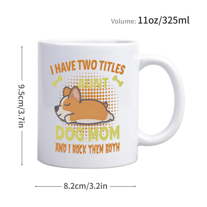 Tailorly White Ceramic 11 oz Mug - I Have Two Titles Aunt Dog Mom And I Rock Them Both Adorable Sleeping Puppy Resting Peacefully With Tiny Bones Under Warm Colors