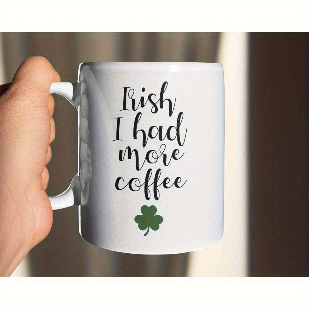 Tailorly White Ceramic 11 oz Mug - Irish I Had More Coffee Elegant Script Lettering With A Small Green Traditional Irish Shamrock