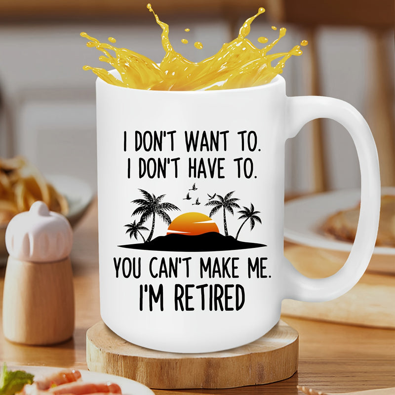 Tailorly White Ceramic 11 oz Mug - I Dont Want To I Dont Have To You Cant Make Me Im Retired Tropical Island With Palm Trees And Flying Birds Under Sunset Mug