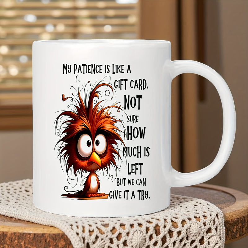 Tailorly White Ceramic 11 oz Mug - My Patience Is Like A Gift Card Not Sure How Much Is Left But We Can Give It A Try Funny Cartoon With Messy Orange Feathers And