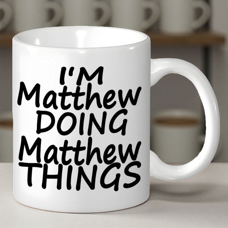 Tailorly White Ceramic 11 oz Mug - Im Matthew Doing Matthew Things Minimalist Bold Lettering Centered On Smooth Surface Of
