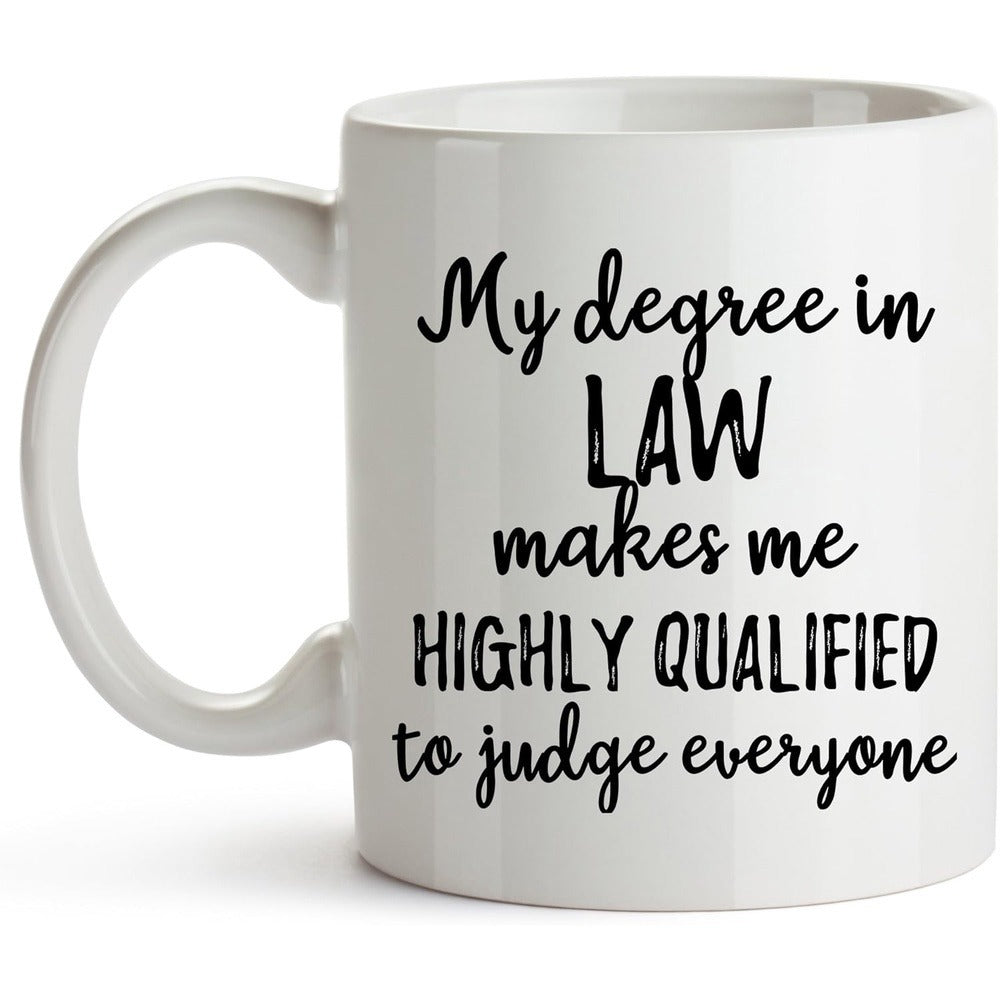 Tailorly White Ceramic 11 oz Mug - My Degree In Law Makes Me Highly Qualified To Judge Everyone Elegant Script Combined With Bold Sans Serif Capital Letters Sign