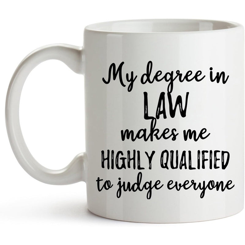 Tailorly White Ceramic 11 oz Mug - My Degree In Law Makes Me Highly Qualified To Judge Everyone Elegant Script Combined With Bold Sans Serif Capital Letters Sign