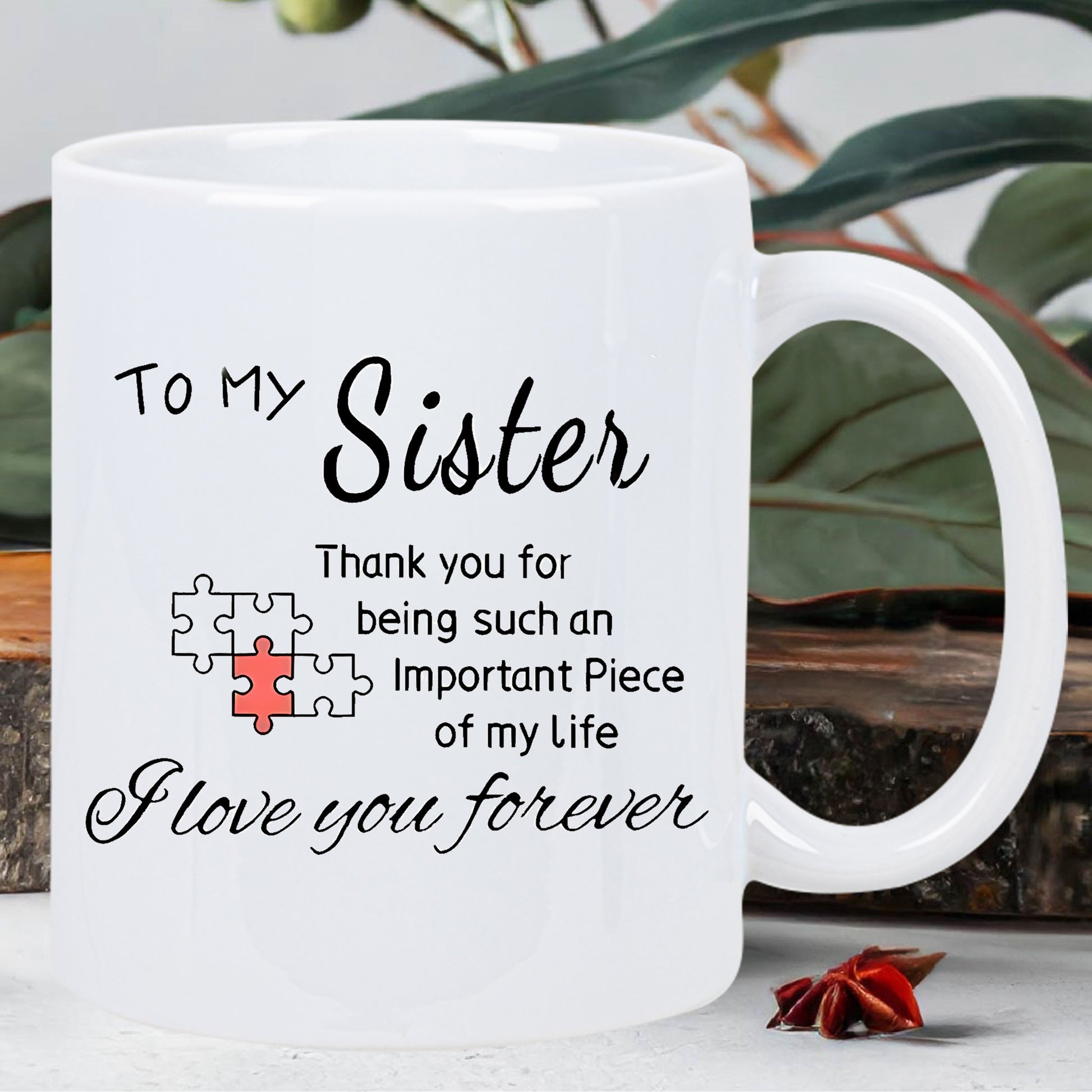 Tailorly White Ceramic 11 oz Mug - To My Sister Thank You For Being Such An Important Piece Of My Life I Love You Forever Interlocking Puzzle Pieces Representing