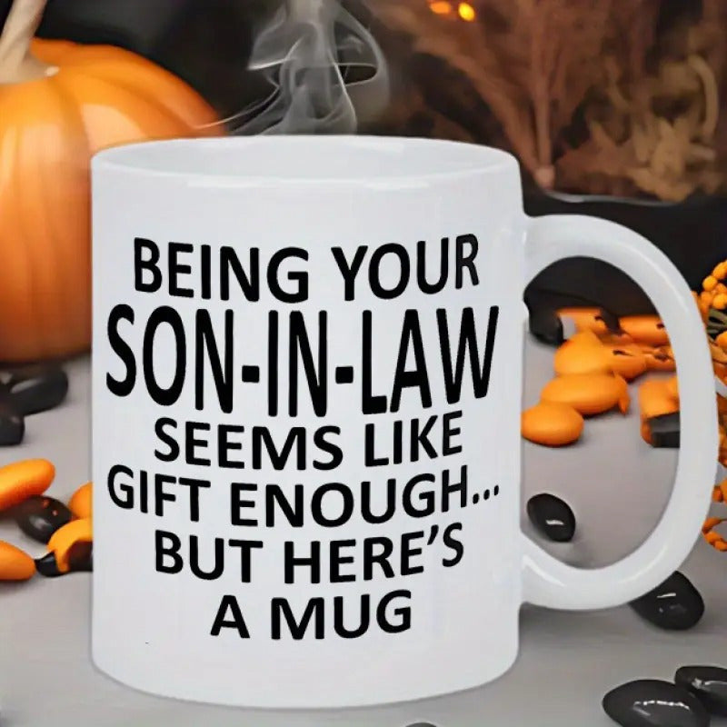 Tailorly White Ceramic 11 oz Mug - Being Your Son In Law Seems Like Gift Enough But Heres A Mug Simple White Ceramic Body Featuring Bold Black Humorous Message