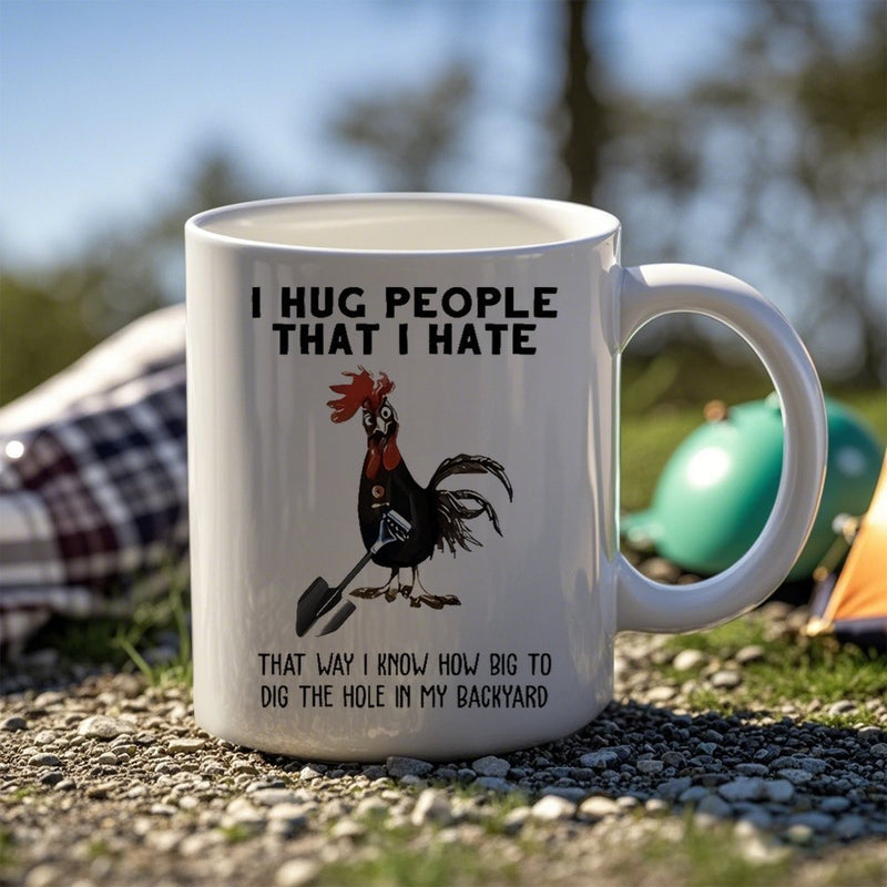 Tailorly White Ceramic 11 oz Mug - I Hug People That I Hate That Way I Know How Big To Dig The Hole In My Backyard Funny Humorous Cartoon Chicken Holding A Black