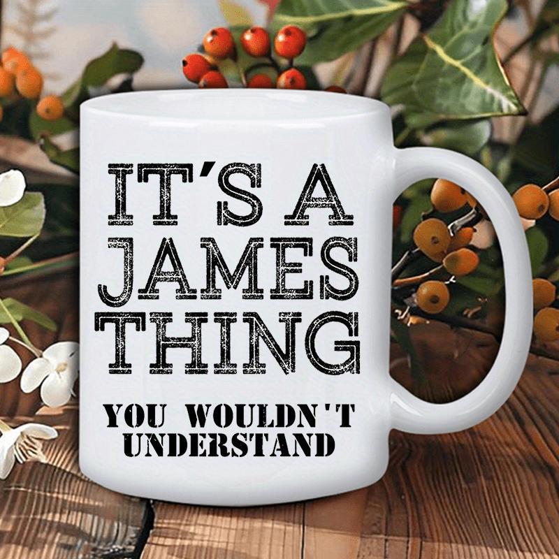 Tailorly White Ceramic 11 oz Mug - Its A James Thing You Wouldnt Understand Classic White Ceramic Material Featuring Large Bold Distressed Typography Design Mug