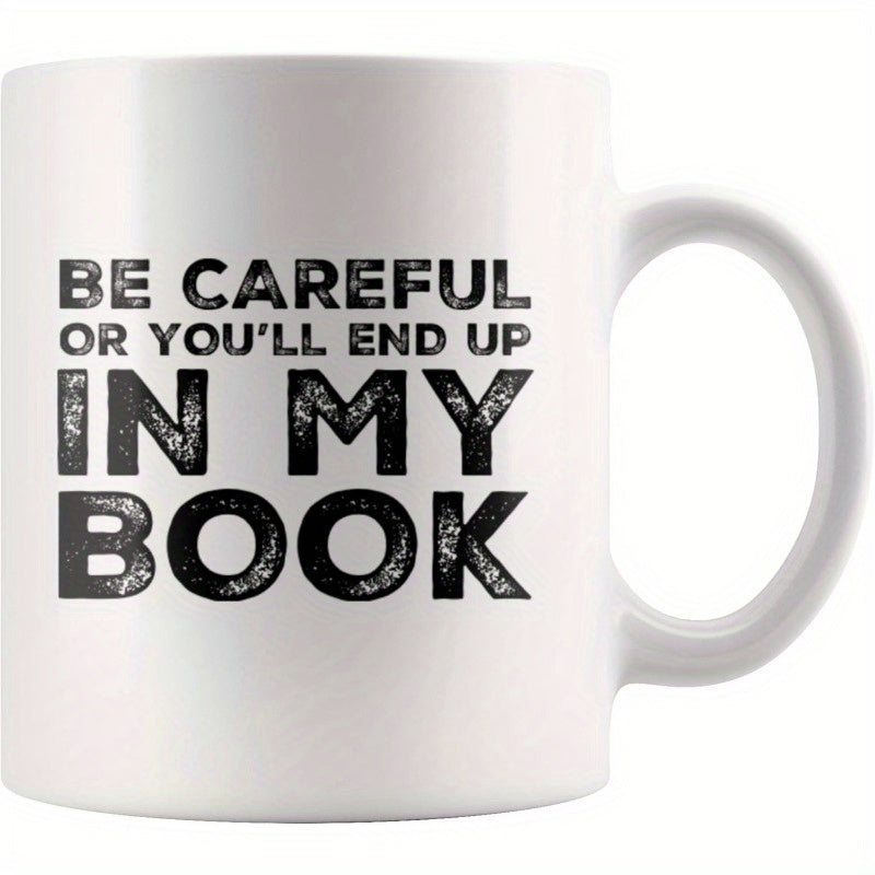 Tailorly White Ceramic 11 oz Mug - Be Careful Or You'll End Up In My Book Bold Black Block Lettering With Distressed Texture Floating On Minimalist White Sign