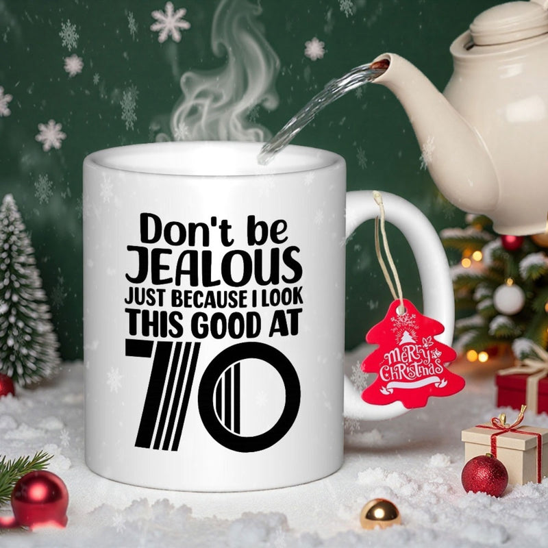 Tailorly White Ceramic 11 oz Mug - Don't Be Jealous Just Because I Look This Good At 70 Bold Black Typography Style On Smooth White Surface Ceramic Mug