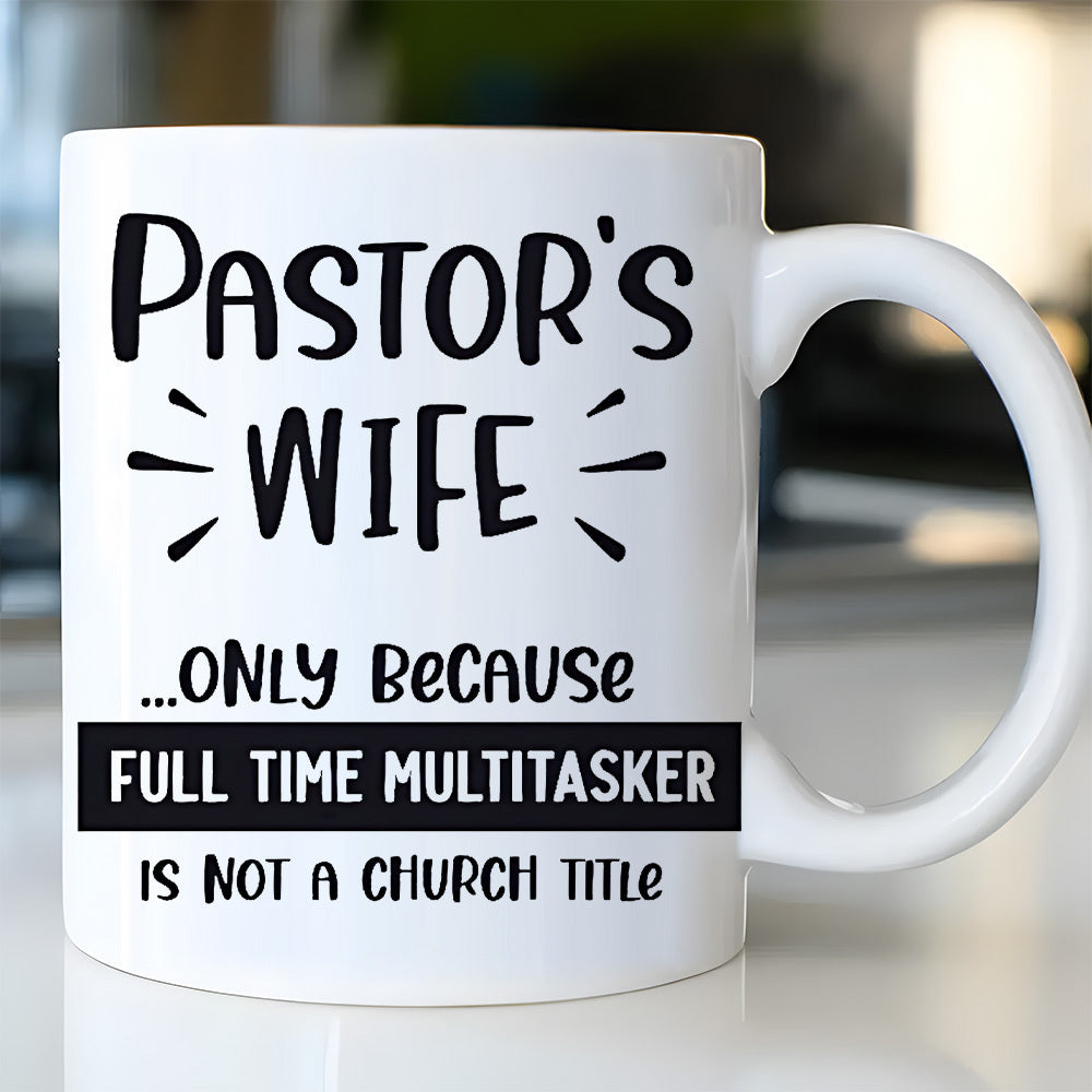 Tailorly White Ceramic 11 oz Mug - Pastors Wife Only Because Full Time Multitasker Is Not A Church Title Minimalist Bold Lettering Design Featuring Hand Drawn