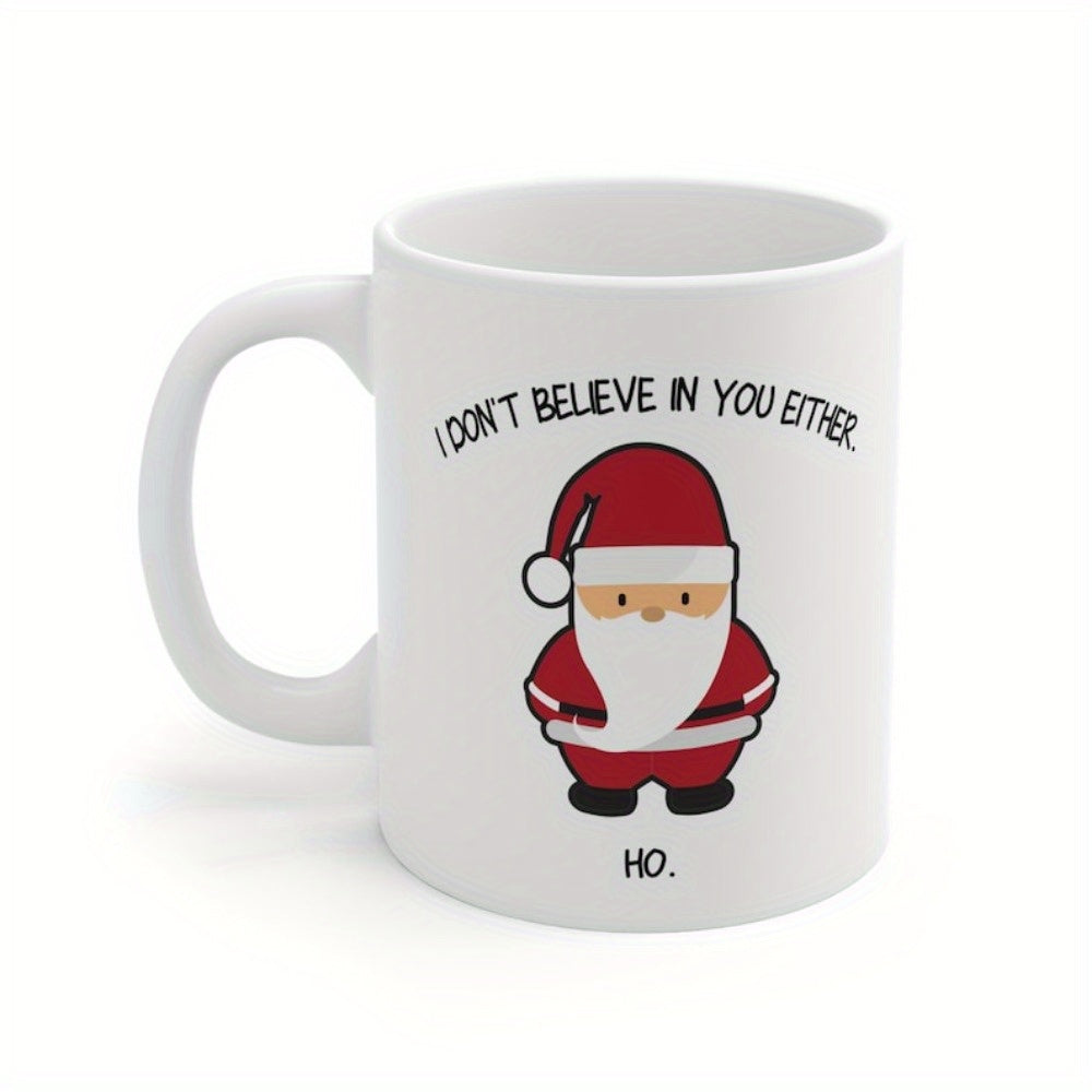 Tailorly White Ceramic 11 oz Mug - I Don't Believe In You Either Ho Cute Small Minimalist Figure Wearing Classic Red Christmas Suit With Beard Santa Claus