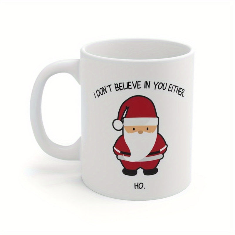 Tailorly White Ceramic 11 oz Mug - I Don't Believe In You Either Ho Cute Small Minimalist Figure Wearing Classic Red Christmas Suit With Beard Santa Claus